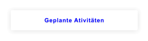 Geplante Ativitäten