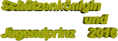 Schützenkönigin                         und Jugendprinz    2016